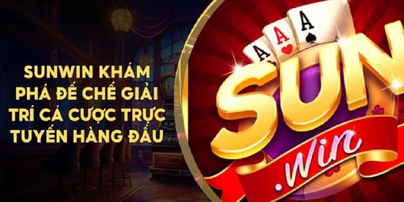 Bỏ túi những kiến thức cần thiết trong kinh nghiệm chơi Sunwin